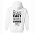 Men's Because Easy Doesn't Change You Printed Gym Hoodie